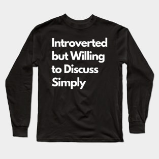 Introverted but Willing to Discuss Simply Long Sleeve T-Shirt